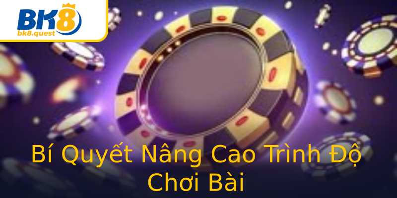 Bí Quyết Nâng Cao Trình Độ Chơi Bài Bí Quyết Nâng Cao Trình Độ Chơi Bài