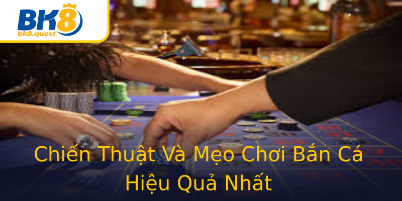 Chiến Thuật Và Mẹo Chơi Bắn Cá Hiệu Quả Nhất Chiến Thuật Và Mẹo Chơi Bắn Cá Hiệu Quả Nhất
