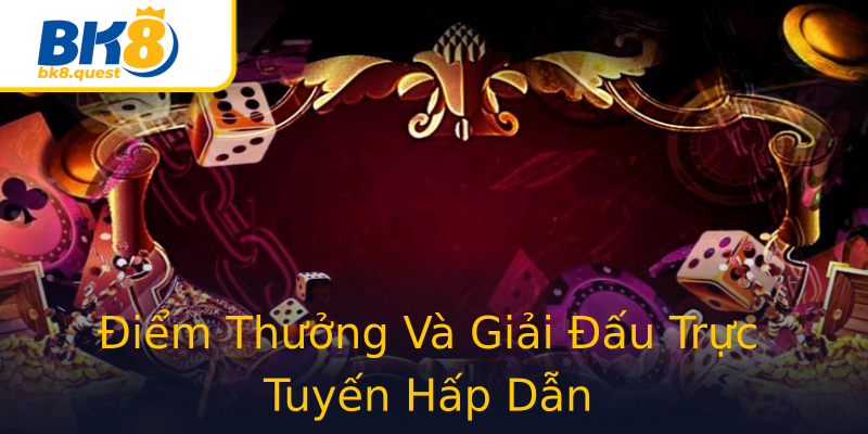 Điểm Thưởng Và Giải Đấu Trực Tuyến Hấp Dẫn Điểm Thưởng Và Giải Đấu Trực Tuyến Hấp Dẫn