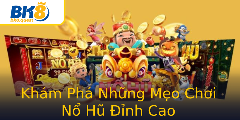 Khám Phá Những Mẹo Chơi Nổ Hũ Đỉnh Cao Khám Phá Những Mẹo Chơi Nổ Hũ Đỉnh Cao