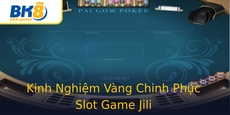 Kinh Nghiệm Vàng Chinh Phục Slot Game Jili Kinh Nghiệm Vàng Chinh Phục Slot Game Jili