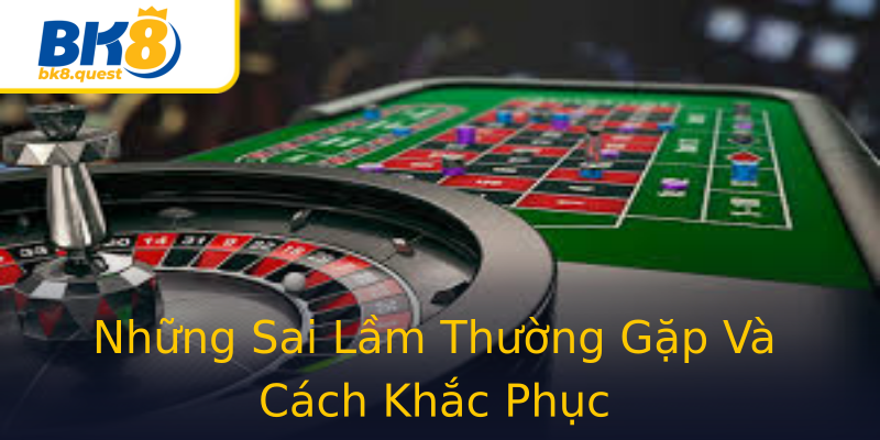 Những Sai Lầm Thường Gặp Và Cách Khắc Phục Những Sai Lầm Thường Gặp Và Cách Khắc Phục