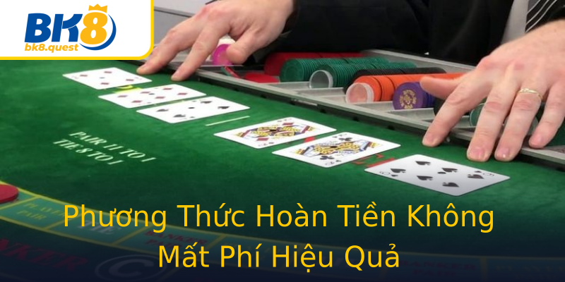 Phương Thức Hoàn Tiền Không Mất Phí Hiệu Quả Phương Thức Hoàn Tiền Không Mất Phí Hiệu Quả