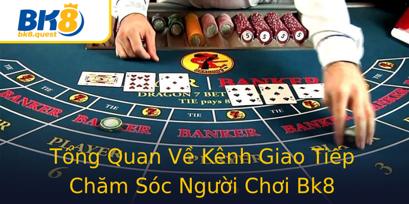 Tổng Quan Về Kênh Giao Tiếp Chăm Sóc Người Chơi Bk8 Tổng Quan Về Kênh Giao Tiếp Chăm Sóc Người Chơi Bk8